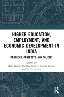 Higher Education, Employment, and Economic Development in India : Problems, Prospects, and Policies