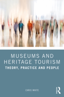 Museums and Heritage Tourism : Theory, Practice and People