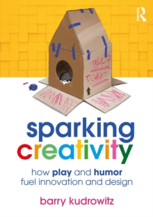 Sparking Creativity : How Play and Humor Fuel Innovation and Design