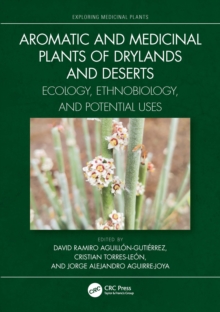 Aromatic and Medicinal Plants of Drylands and Deserts : Ecology, Ethnobiology, and Potential Uses