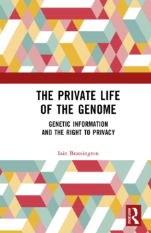 The Private Life of the Genome : Genetic Information and the Right to Privacy