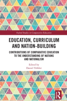 Education, Curriculum and Nation-Building : Contributions of Comparative Education to the Understanding of Nations and Nationalism