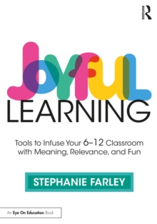 Joyful Learning : Tools to Infuse Your 6-12 Classroom with Meaning, Relevance, and Fun