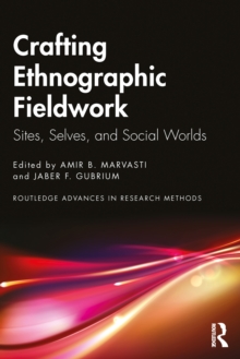 Crafting Ethnographic Fieldwork : Sites, Selves, and Social Worlds