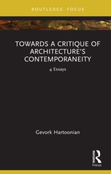 Towards a Critique of Architecture's Contemporaneity : 4 Essays