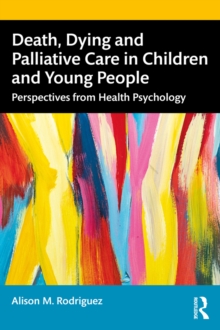 Death, Dying and Palliative Care in Children and Young People : Perspectives from Health Psychology