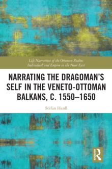 Narrating the Dragoman's Self in the Veneto-Ottoman Balkans, c. 1550-1650