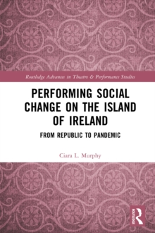 Performing Social Change on the Island of Ireland : From Republic to Pandemic