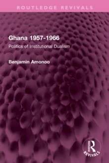 Ghana 1957-1966 : Politics of Institutional Dualism