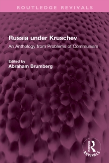 Russia under Kruschev : An Anthology from Problems of Communism