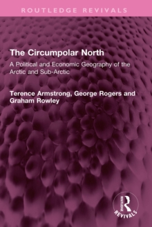 The Circumpolar North : A Political and Economic Geography of the Arctic and Sub-Arctic