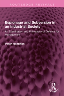 Espionage and Subversion in an Industrial Society : An Examination and Philosophy of Defence for Management