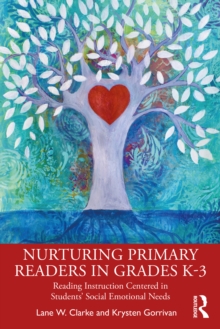 Nurturing Primary Readers in Grades K-3 : Reading Instruction Centered in Students' Social Emotional Needs