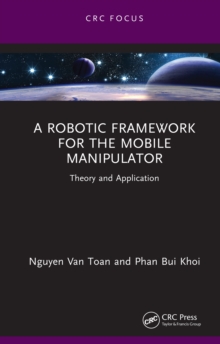 A Robotic Framework for the Mobile Manipulator : Theory and Application