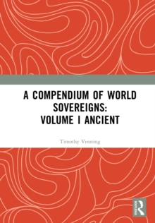 A Compendium of World Sovereigns: Volume I Ancient