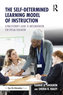 The Self-Determined Learning Model of Instruction : A Practitioner's Guide to Implementation for Special Education