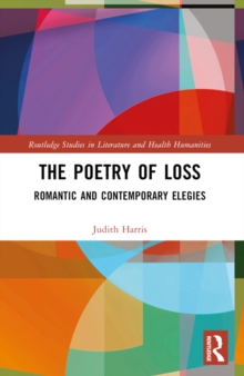 The Poetry of Loss : Romantic and Contemporary Elegies