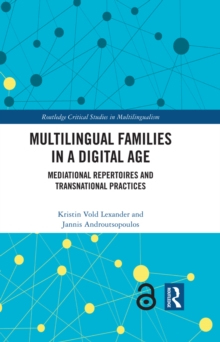 Multilingual Families in a Digital Age : Mediational Repertoires and Transnational Practices