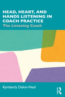 Head, Heart, and Hands Listening in Coach Practice : The Listening Coach