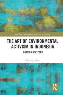 The Art of Environmental Activism in Indonesia : Shifting Horizons