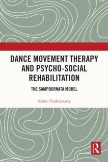 Dance Movement Therapy and Psycho-social Rehabilitation : The Sampoornata Model