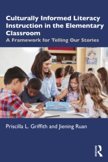 Culturally Informed Literacy Instruction in the Elementary Classroom : A Framework for Telling Our Stories