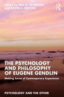 The Psychology and Philosophy of Eugene Gendlin : Making Sense of Contemporary Experience