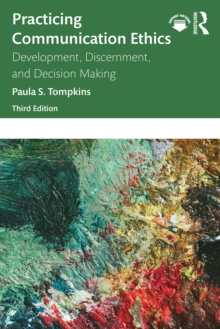 Practicing Communication Ethics : Development, Discernment, and Decision Making