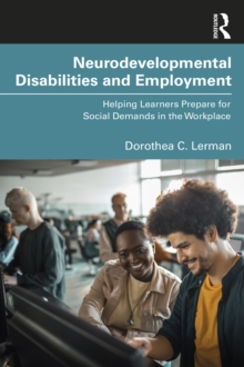 Neurodevelopmental Disabilities and Employment : Helping Learners Prepare for Social Demands in the Workplace