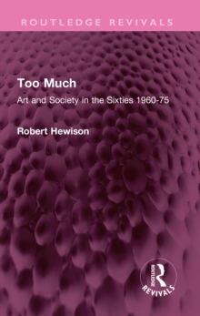 Too Much : Art and Society in the Sixties 1960-75