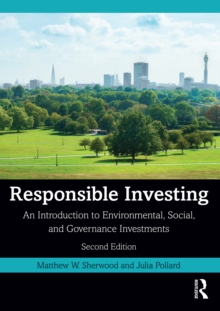 Responsible Investing : An Introduction to Environmental, Social, and Governance Investments