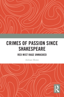 Crimes of Passion Since Shakespeare : Red Mist Rage Unmasked