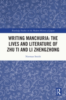 Writing Manchuria: The Lives and Literature of Zhu Ti and Li Zhengzhong