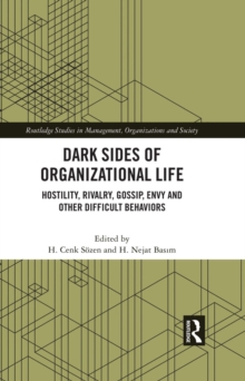 Dark Sides of Organizational Life : Hostility, Rivalry, Gossip, Envy and other Difficult Behaviors