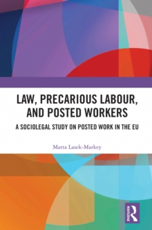 Law, Precarious Labour and Posted Workers : A Sociolegal Study on Posted Work in the EU