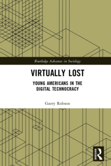 Virtually Lost : Young Americans in the Digital Technocracy