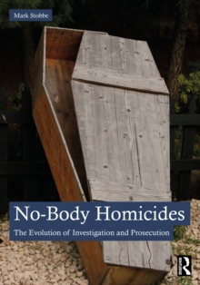 No-Body Homicides : The Evolution of Investigation and Prosecution