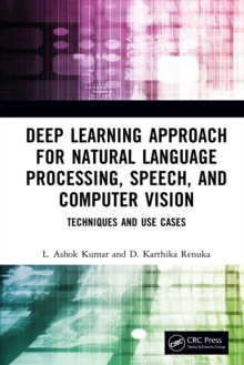 Deep Learning Approach for Natural Language Processing, Speech, and Computer Vision : Techniques and Use Cases