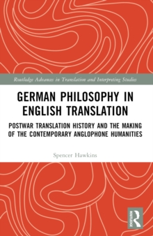 German Philosophy in English Translation : Postwar Translation History and the Making of the Contemporary Anglophone Humanities