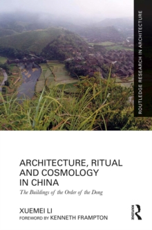 Architecture, Ritual and Cosmology in China : The Buildings of the Order of the Dong