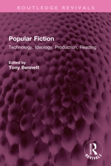 Popular Fiction : Technology, Ideology, Production, Reading