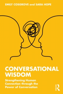 Conversational Wisdom : Strengthening Human Connection through the Power of Conversation