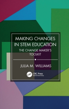 Making Changes in STEM Education : The Change Maker's Toolkit