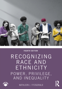 Recognizing Race and Ethnicity : Power, Privilege, and Inequality