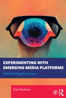 Experimenting with Emerging Media Platforms : Field Testing the Future