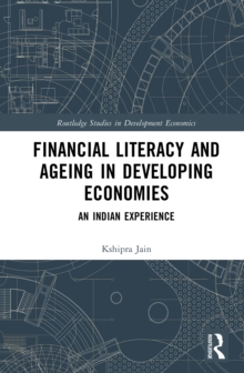 Financial Literacy and Ageing in Developing Economies : An Indian Experience