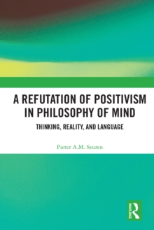 A Refutation of Positivism in Philosophy of Mind : Thinking, Reality, and Language