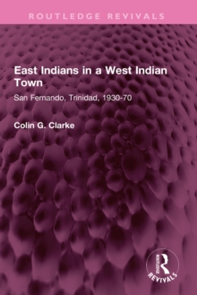 East Indians in a West Indian Town : San Fernando, Trinidad, 1930-70