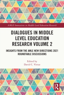 Dialogues in Middle Level Education Research Volume 2 : Insights from the AMLE New Directions 2021 Roundtable Discussions