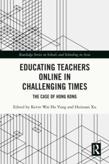 Educating Teachers Online in Challenging Times : The Case of Hong Kong